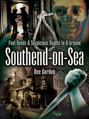 cover image of Foul Deeds & Suspicious Deaths In & Around Southend-on-Sea